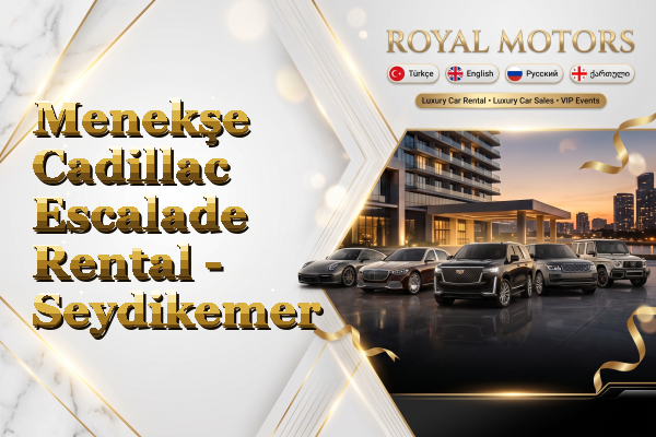 Menekşe Cadillac Escalade Rental - Seydikemer