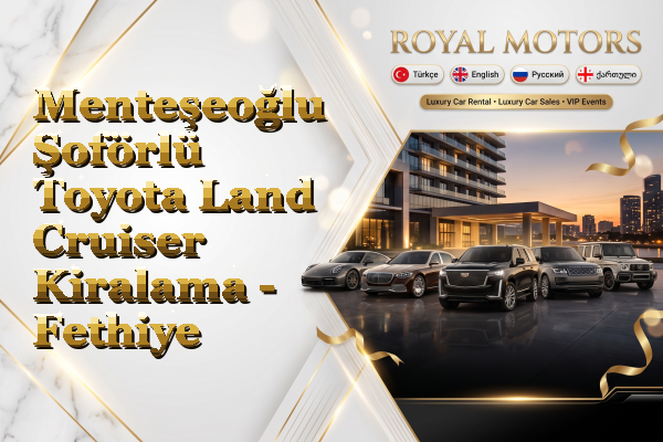 Menteşeoğlu Şoförlü Toyota Land Cruiser Kiralama - Fethiye