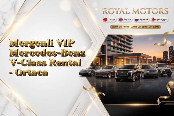Mergenli VIP Mercedes-Benz V-Class Rental - Ortaca