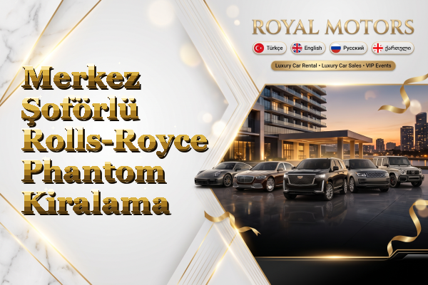 Merkez Şoförlü Rolls-Royce Phantom Kiralama