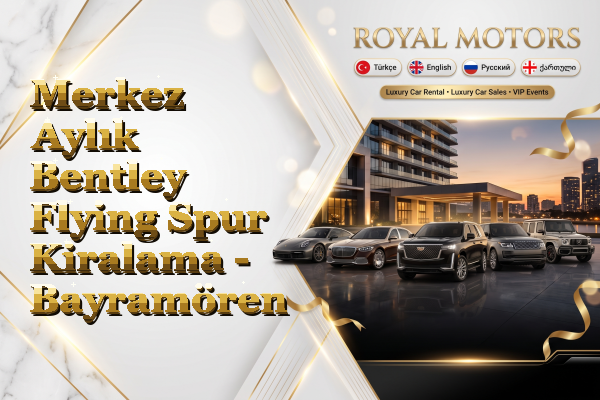 Merkez Aylık Bentley Flying Spur Kiralama - Bayramören