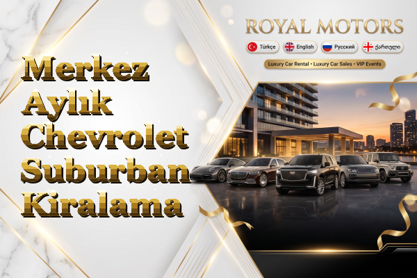 Merkez Aylık Chevrolet Suburban Kiralama
