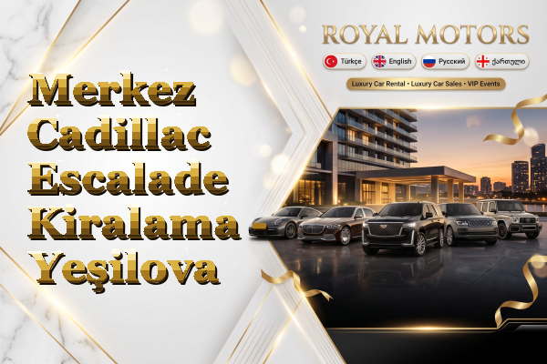Merkez Cadillac Escalade Kiralama - Yeşilova