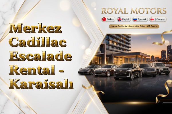 Merkez Cadillac Escalade Rental - Karaisalı