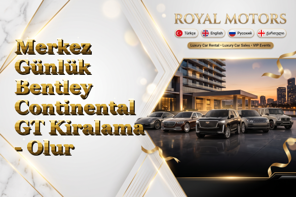 Merkez Günlük Bentley Continental GT Kiralama - Olur