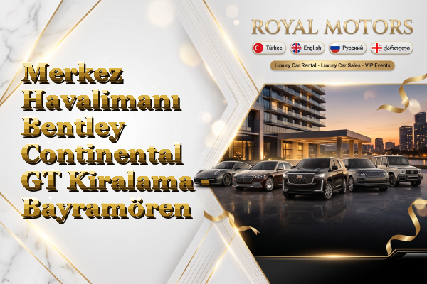 Merkez Havalimanı Bentley Continental GT Kiralama - Bayramören