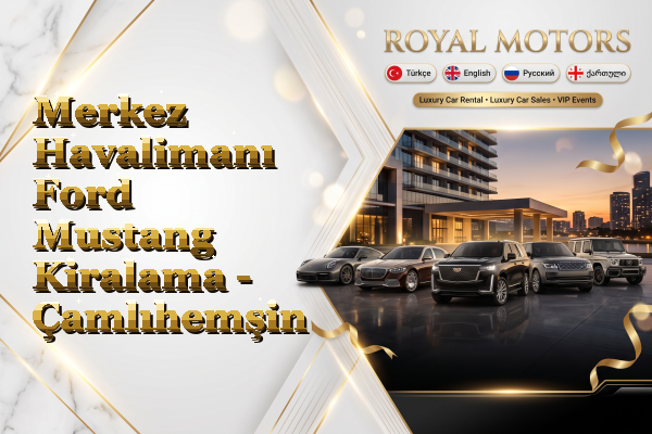 Merkez Havalimanı Ford Mustang Kiralama - Çamlıhemşin