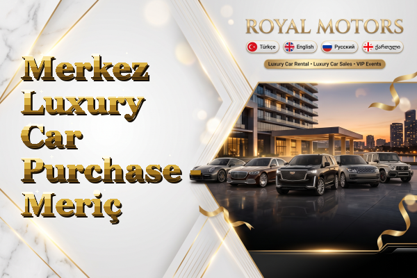 Merkez Luxury Car Purchase - Meriç