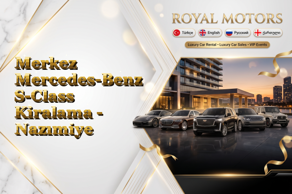 Merkez Mercedes-Benz S-Class Kiralama - Nazımiye
