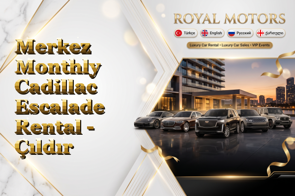 Merkez Monthly Cadillac Escalade Rental - Çıldır