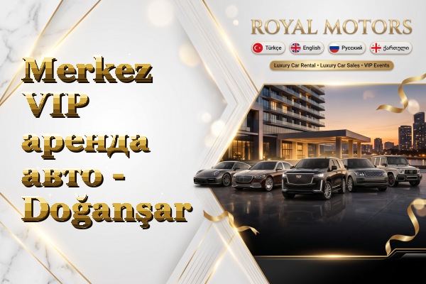 Merkez VIP аренда авто - Doğanşar