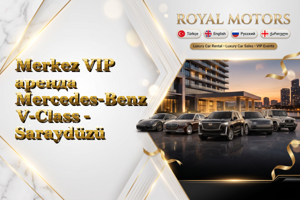 Merkez VIP аренда Mercedes-Benz V-Class - Saraydüzü