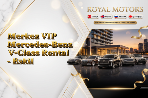 Merkez VIP Mercedes-Benz V-Class Rental - Eskil