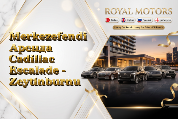 Merkezefendi Аренда Cadillac Escalade - Zeytinburnu