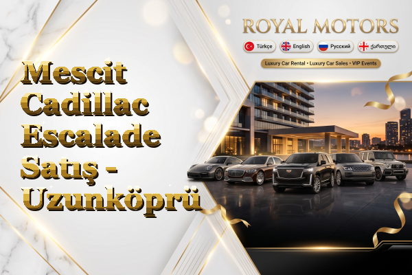 Mescit Cadillac Escalade Satış - Uzunköprü