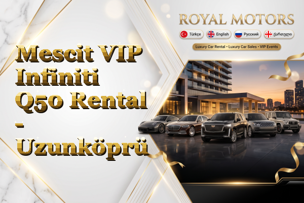 Mescit VIP Infiniti Q50 Rental - Uzunköprü