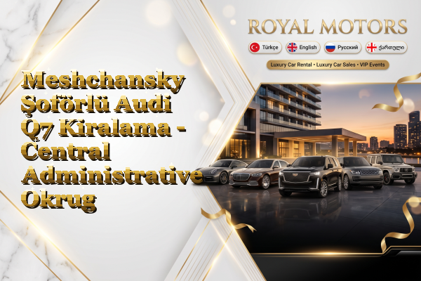 Meshchansky Şoförlü Audi Q7 Kiralama - Central Administrative Okrug