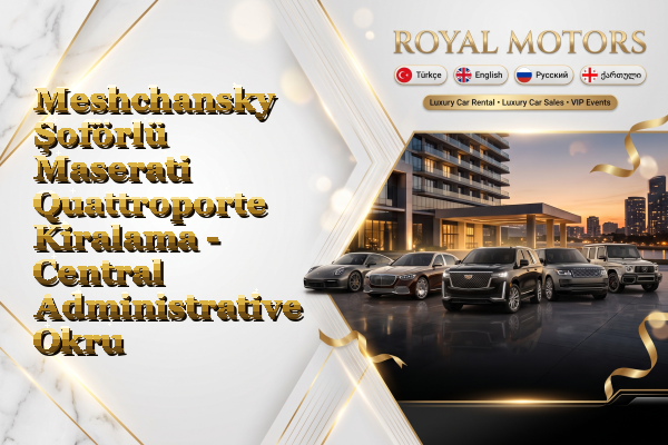 Meshchansky Şoförlü Maserati Quattroporte Kiralama - Central Administrative Okrug