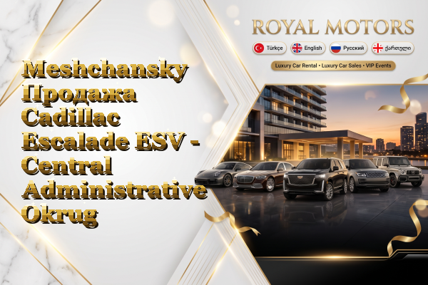 Meshchansky Продажа Cadillac Escalade ESV - Central Administrative Okrug