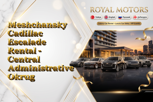 Meshchansky Cadillac Escalade Rental - Central Administrative Okrug