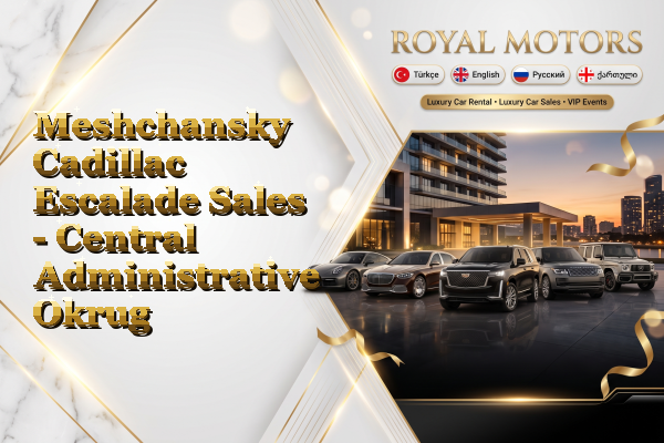 Meshchansky Cadillac Escalade Sales - Central Administrative Okrug