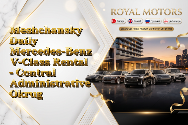 Meshchansky Daily Mercedes-Benz V-Class Rental - Central Administrative Okrug