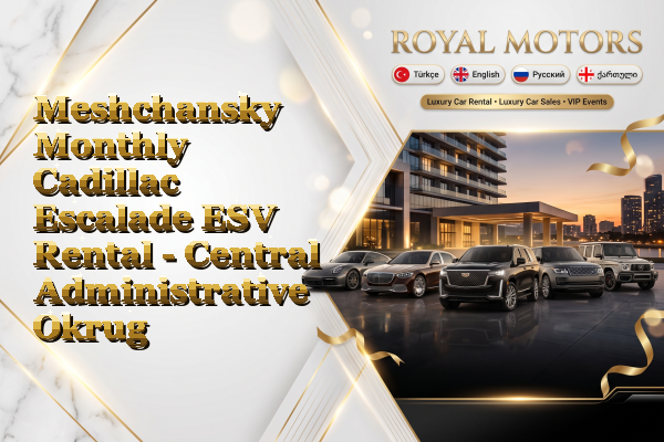 Meshchansky Monthly Cadillac Escalade ESV Rental - Central Administrative Okrug