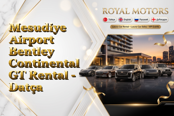 Mesudiye Airport Bentley Continental GT Rental - Datça