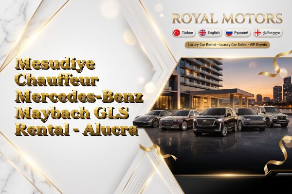 Mesudiye Chauffeur Mercedes-Benz Maybach GLS Rental - Alucra
