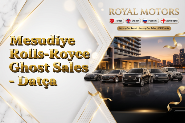 Mesudiye Rolls-Royce Ghost Sales - Datça