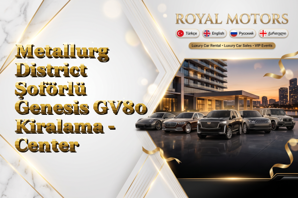 Metallurg District Şoförlü Genesis GV80 Kiralama - Center