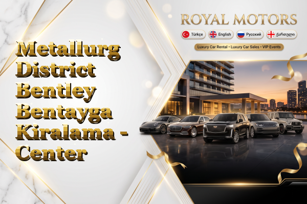 Metallurg District Bentley Bentayga Kiralama - Center