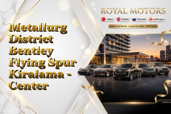 Metallurg District Bentley Flying Spur Kiralama - Center