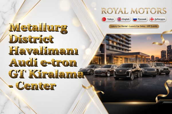 Metallurg District Havalimanı Audi e-tron GT Kiralama - Center