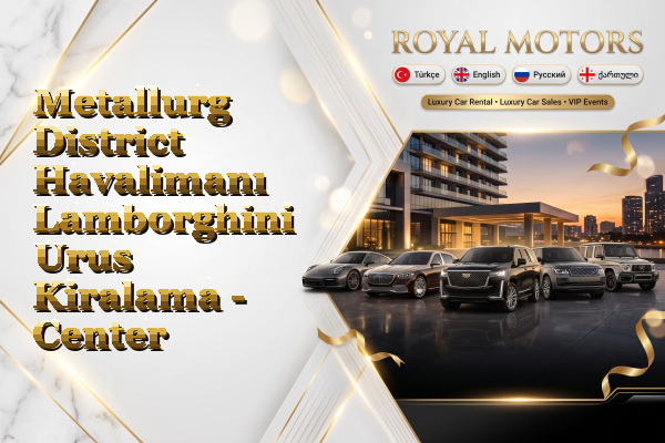 Metallurg District Havalimanı Lamborghini Urus Kiralama - Center