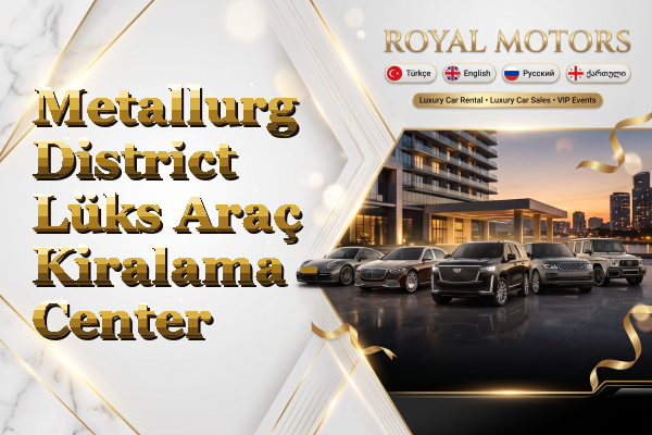 Metallurg District Lüks Araç Kiralama - Center