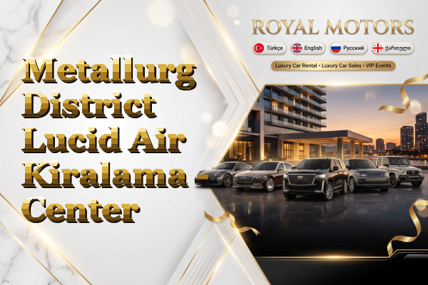 Metallurg District Lucid Air Kiralama - Center
