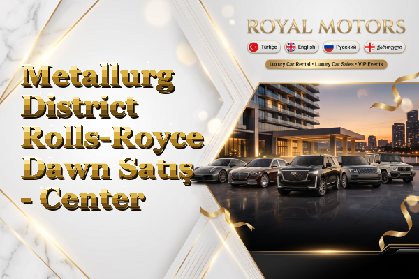 Metallurg District Rolls-Royce Dawn Satış - Center