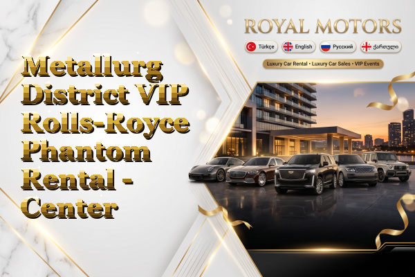 Metallurg District VIP Rolls-Royce Phantom Rental - Center