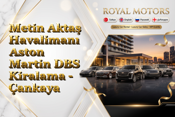 Metin Aktaş Havalimanı Aston Martin DBS Kiralama - Çankaya