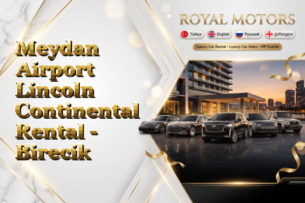 Meydan Airport Lincoln Continental Rental - Birecik