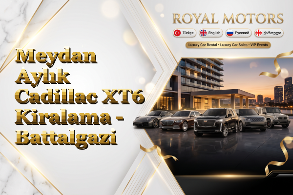 Meydan Aylık Cadillac XT6 Kiralama - Battalgazi