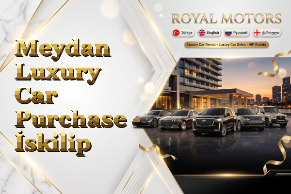 Meydan Luxury Car Purchase - İskilip