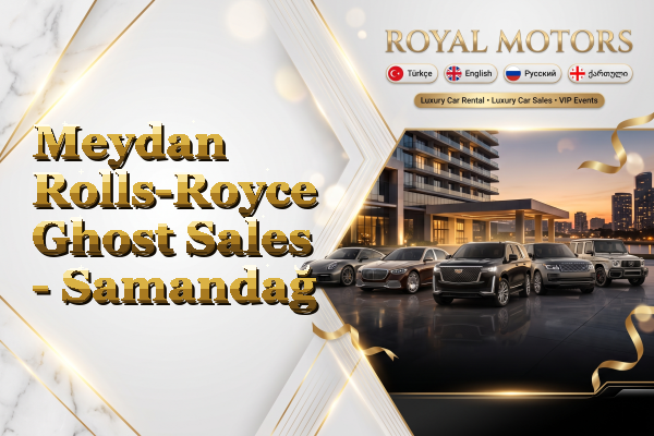 Meydan Rolls-Royce Ghost Sales - Samandağ