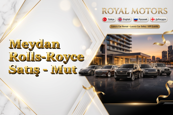 Meydan Rolls-Royce Satış - Mut