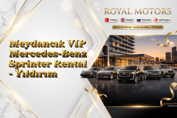 Meydancık VIP Mercedes-Benz Sprinter Rental - Yıldırım