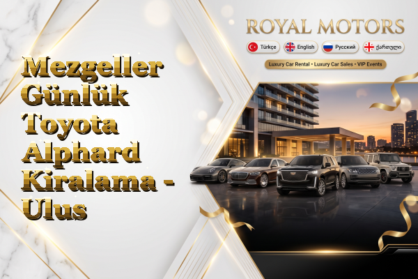 Mezgeller Günlük Toyota Alphard Kiralama - Ulus