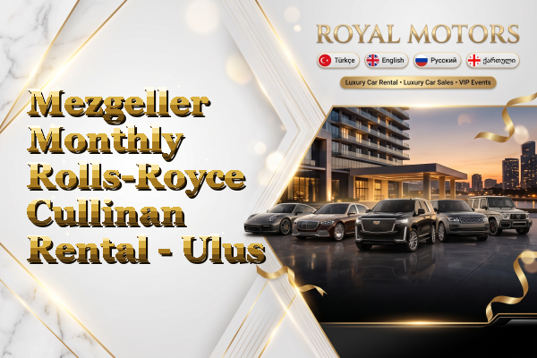 Mezgeller Monthly Rolls-Royce Cullinan Rental - Ulus