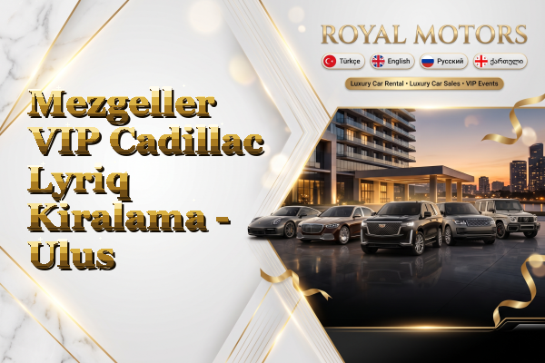 Mezgeller VIP Cadillac Lyriq Kiralama - Ulus