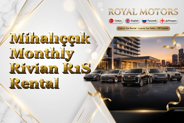 Mihalıççık Monthly Rivian R1S Rental